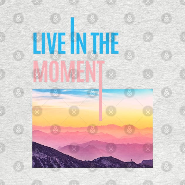 live in the moment by Tynna's Store